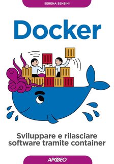 Serena Sensini - Docker. Sviluppare e rilasciare software tramite container (2020)