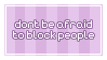 dont be afriad to block people