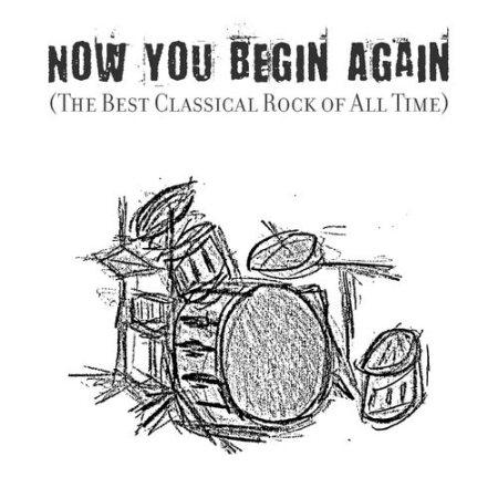 VA - Now You Begin Again (The Best Classical Rock of All Time) (2018)