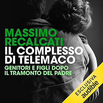 Massimo Recalcati - Il complesso di Telemaco꞉ Genitori e figli dopo il tramonto del padre (2018) (mp3 - 128 kbps)
