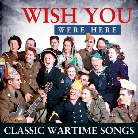 VA - Wish You Were Here - Classic Wartime Songs (2021)