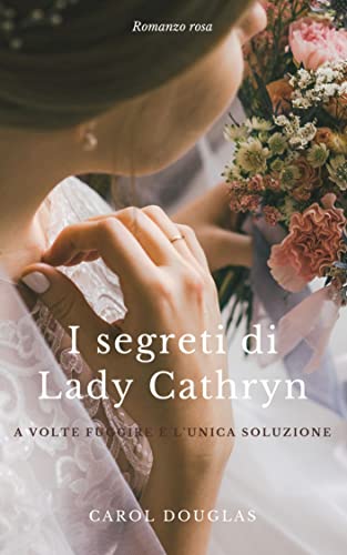 Carol Douglas - I segreti di Lady Cathryn (2022) Inghilterra, 1815