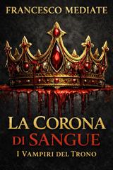 Francesco Mediate – La Corona di Sangue. I Vampiri del Trono (2026)
