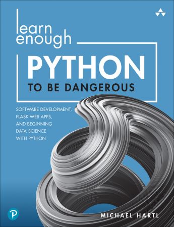 Learn Enough Python to Be Dangerous: Software Development, Flask Web Apps, and Beginning Data Science with Python (True EPUB)