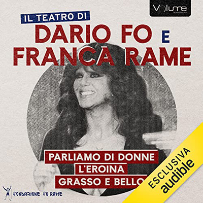 Dario Fo, Franca Rame - Parliamo di donne꞉ L'eroina Grasso è Bello, Una Giornata Qualunque (2023) (mp3 - 128 kbps)