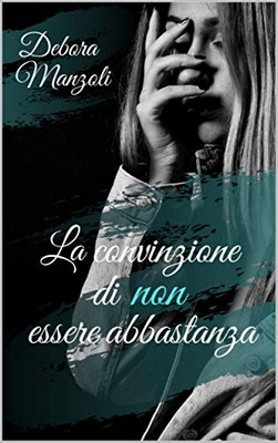 Debora Manzoli - La convinzione di non essere abbastanza (2019)