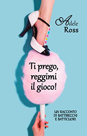 Adele Ross - Ti prego, reggimi il gioco! (2020)
