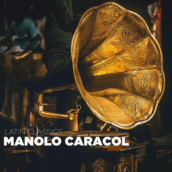 600x600 - Manolo Caracol - Latin Classics