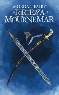Morgan Fairy - La Fortezza di Mournemär. Ciclo Le Cronache dei Tre Regni Libro II (2023)