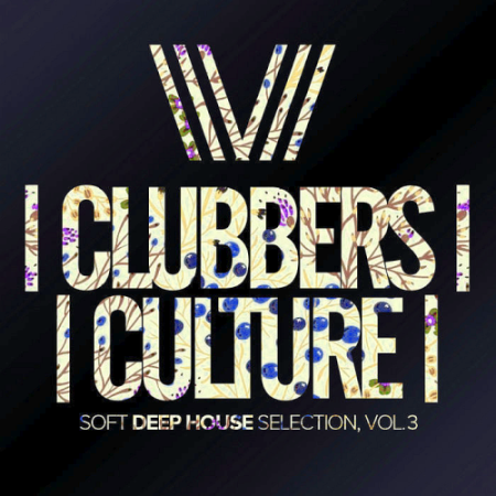 VA - Clubbers Culture: Soft Deep House Selection Vol. 3 (2020)