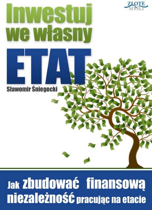 Inwestuj we Własny Etat. - Sławomir Śniegocki