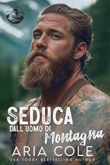 Aria Cole – Cuori Selvaggi Vol. 4. Seduca dall’Uomo di Montagna (2026)