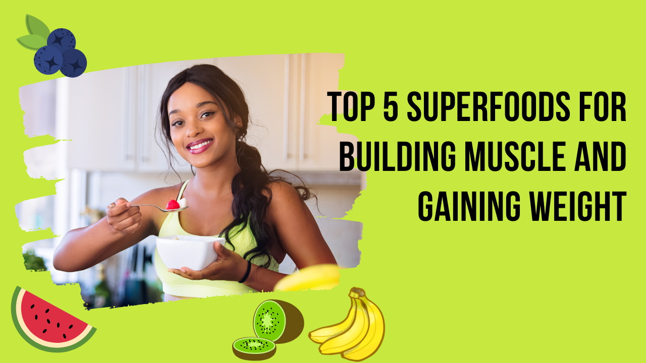 Healthy Weight Gain: Top 5 Superfoods for Building Muscle and Gaining Weight