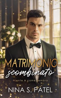 Nina S. Patel - Baci rubati Vol. 1. Matrimonio scombinato. Niente è come sembra (2023)