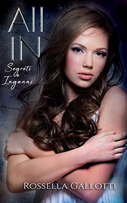 Rossella Gallotti - All in. Segreti e inganni (2020)