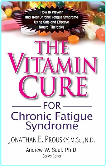 The Vitamin Cure For Chronic Fatigue Syndrome How To Prevent And Treat Chronic Fatigue Syndrome Using Safe And Effective (Jonathan Prousky)