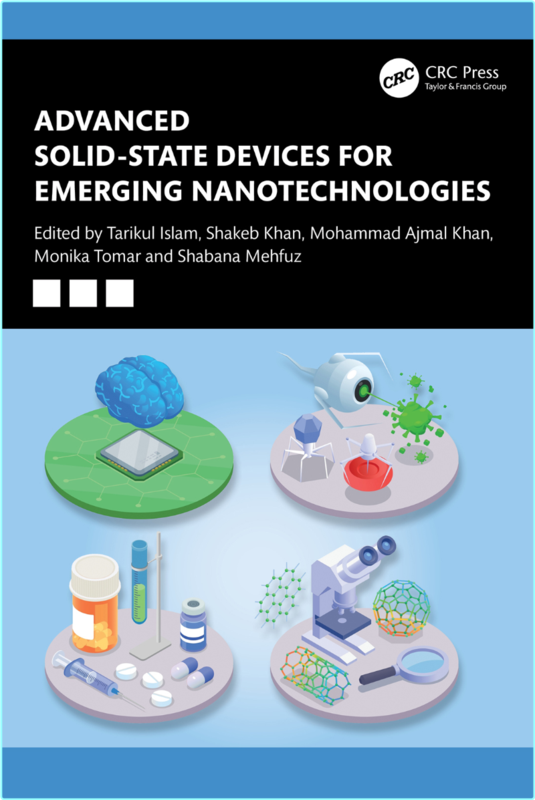 Advanced Solid State Devices For Emerging Nanotechnologies (Tarikul Islam, Shakeb Khan, Mohammad Ajmal Khan and Monika Tomar and Shabana Mehfuz)