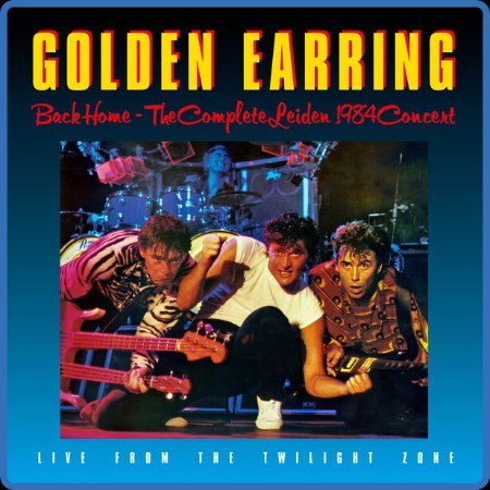 Golden Earring - Back Home - The Complete Leiden Concert 1984 ((2024))