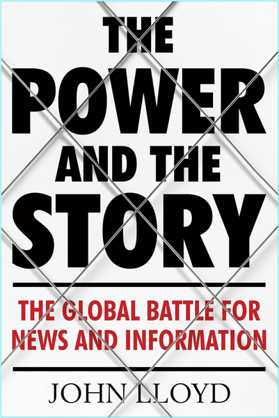 The Power And The Story The Global Battle For News And Information (John Lloyd) The Power And The Story The Global Battle For News And Information (John Lloyd)