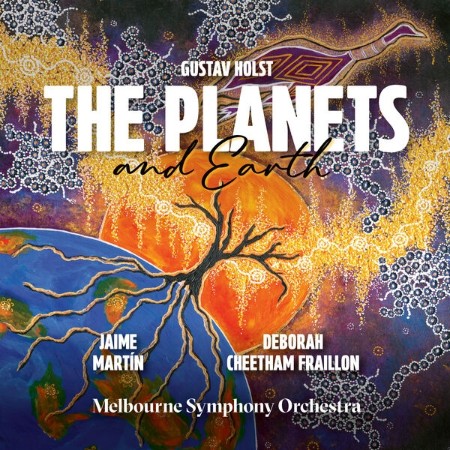 Jaime Martin - Holst: The Planets – Deborah Cheetham Fraillon: Earth (2025)
