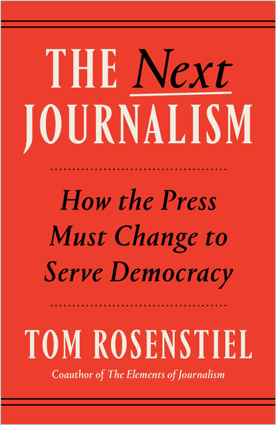 The Next Journalism How The Press Must Change To Serve Democracy (Tom Rosenstiel) The Next Journalism How The Press Must Change To Serve Democracy (Tom Rosenstiel)