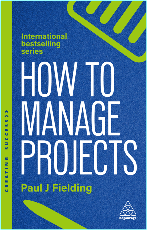 How To Manage Projects Essential Project Management Skills To Deliver On Time On Budget Results 3rd Edition (Paul J Fielding)