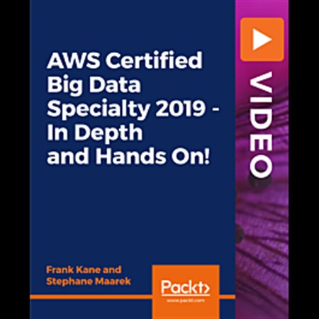 AWS Certified Big Data Specialty 2019 - In Depth and Hands On