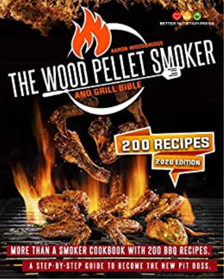 The Wood Pellet Smoker And Grill Bible: More Than A Smoker Cookbook With 200 Bbp Recipes