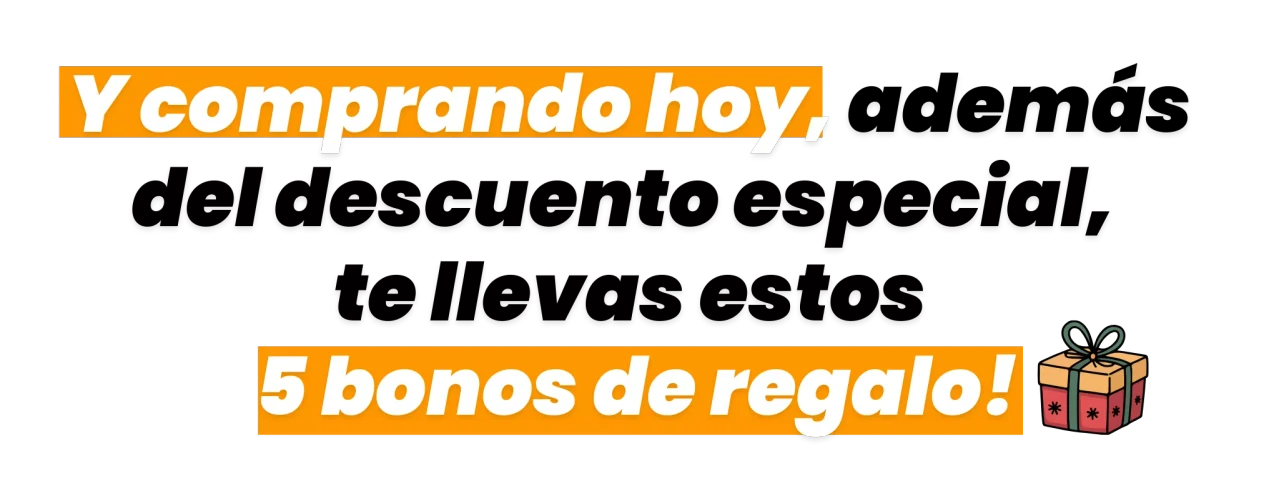 ¡Y comprando hoy, además del descuento especial, llevas estos bonos increíbles!