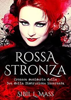 Sibil L. Mass - Rossa Str...a. Cronaca semiseria della Dea della Distruzione incarnata (2022)