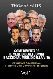 Thomas Mills - Come diventare il meglio degli uomini e accedi al meglio della vita Vol. 1 (2024)