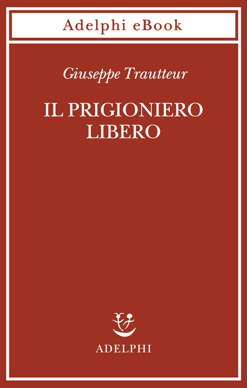 Giuseppe Trautteur – Il prigioniero libero (2021)