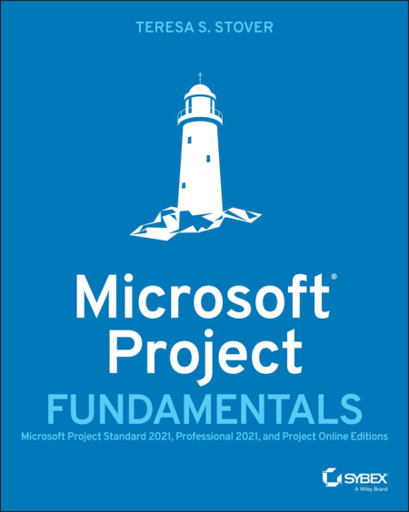 Microsoft Project Fundamentals: Microsoft Project Standard 2021, Professional 2021, and Project Online Editions