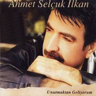 Ahmet Selçuk Ilkan - Unutmaktan Geliyorum