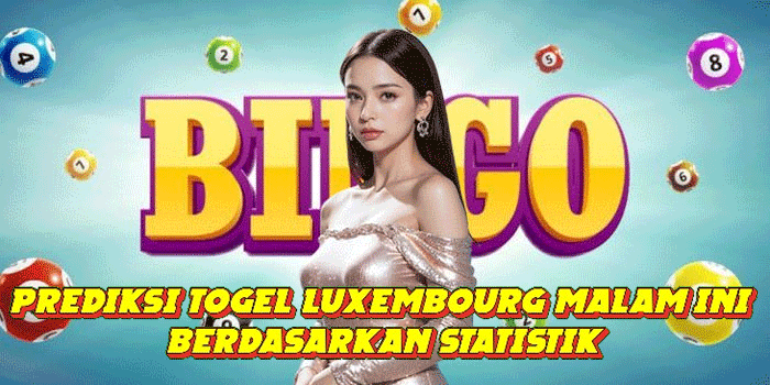 Prediksi Togel Luxembourg Malam Ini Berdasarkan Statistik