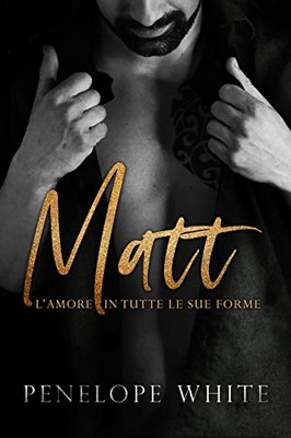 Penelope White - Matt. L'amore in tutte le sue forme (2019)