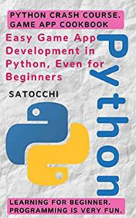 Easy Game App Development in Python, Even for Beginners: Python crash course. Easy Game App Development in Python, Even for Beginners: Python crash course.