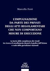 Marcella Ferri – L’impugnazione da parte dei privati degli atti regolamentari che non comportano misure di esecuzione (2025)
