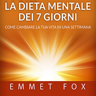Emmet Fox - La Dieta mentale dei 7 giorni (2020) (mp3 - 128 kbps)