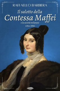 Raffaello Barbiera - Il salotto della Contessa Maffei e la società milanese (1834-1886) (2023)