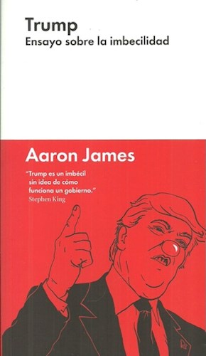 TRUMP, ENSAYO SOBRE LA IMBECILIDAD, AARON, JAMES