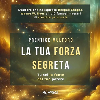 Prentice Mulford - La tua forza segreta - Tu sei la fonte del tuo potere꞉ Le tue forze e come usarle 5 (2024) (mp3 - 128 kbps)