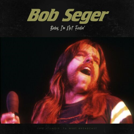 Bob Seger - Baby, I'm Not Foolin' (Live 1976) (2022)