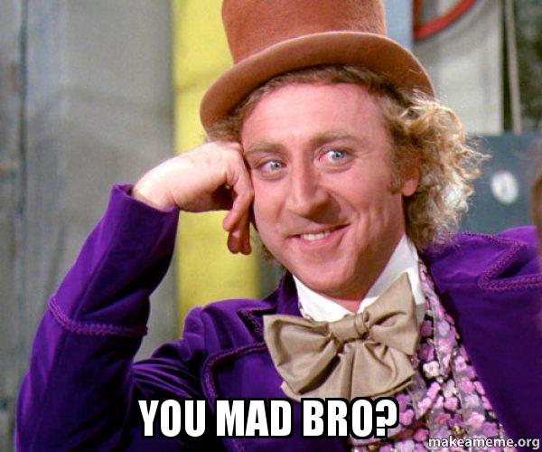 you-mad-bro-i95iaj.jpg