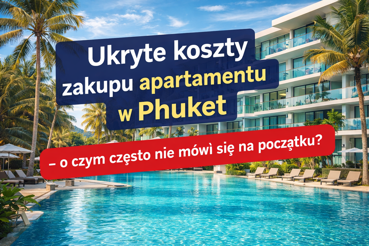 Ukryte koszty nieruchomości w Phuket – ile naprawdę kosztuje zakup apartamentu w Tajlandii? 2026