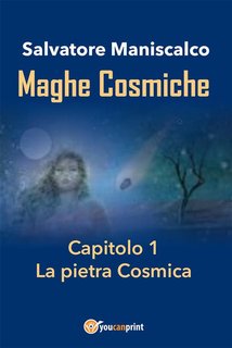 Salvatore Maniscalco - Maghe Cosmiche. Capitolo 1. La pietra Cosmica (2017)