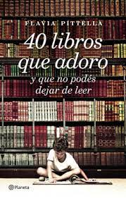 40 LIBROS QUE ADORO, FLAVIA PITTELLA