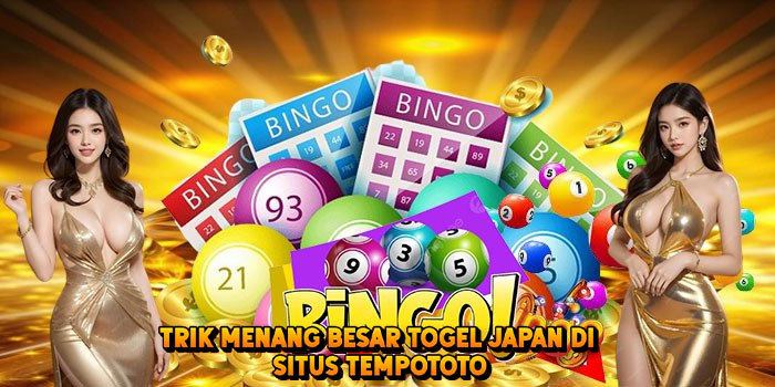 Trik Menang Besar Togel JAPAN di Situs Tempototo