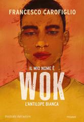 Francesco Carofiglio – Il mio nome è Wok l’antilope bianca (2022)