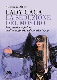 Alessandro Alfieri - Lady Gaga. La seduzione del mostro (2018)